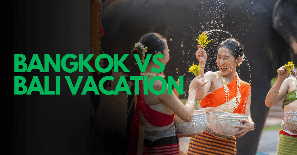 Bangkok vs Bali Vacation